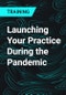 Launching Your Practice During the Pandemic - Product Thumbnail Image