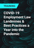 COVID-19 Employment Law Landmines & Best Practices a Year into the Pandemic- Product Image