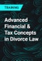 Advanced Financial & Tax Concepts in Divorce Law - Product Thumbnail Image