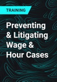 Preventing & Litigating Wage & Hour Cases- Product Image