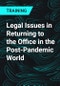Legal Issues in Returning to the Office in the Post-Pandemic World - Product Thumbnail Image