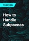How to Handle Subpoenas - Product Thumbnail Image