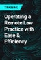 Operating a Remote Law Practice with Ease & Efficiency - Product Thumbnail Image