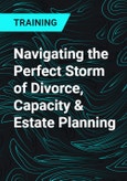 Navigating the Perfect Storm of Divorce, Capacity & Estate Planning- Product Image