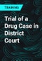 Trial of a Drug Case in District Court - Product Thumbnail Image