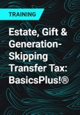 Estate, Gift & Generation-Skipping Transfer Tax: BasicsPlus!®- Product Image