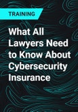 What All Lawyers Need to Know About Cybersecurity Insurance- Product Image