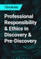 Professional Responsibility & Ethics in Discovery & Pre-Discovery - Product Thumbnail Image