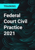 Federal Court Civil Practice 2021- Product Image