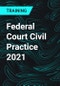 Federal Court Civil Practice 2021 - Product Thumbnail Image