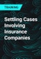Settling Cases Involving Insurance Companies - Product Thumbnail Image