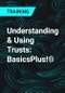 Understanding & Using Trusts: BasicsPlus!® - Product Thumbnail Image