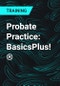 Probate Practice: BasicsPlus!® - Product Thumbnail Image