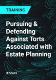 Pursuing & Defending Against Torts Associated with Estate Planning- Product Image