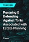 Pursuing & Defending Against Torts Associated with Estate Planning - Product Thumbnail Image