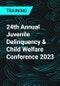 24th Annual Juvenile Delinquency & Child Welfare Conference 2023 - Product Thumbnail Image