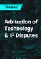 Arbitration of Technology & IP Disputes - Product Thumbnail Image