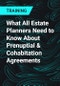 What All Estate Planners Need to Know About Prenuptial & Cohabitation Agreements - Product Thumbnail Image