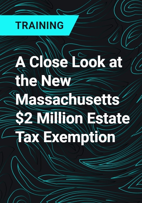A Close Look at the New Massachusetts 2 Million Estate Tax Exemption