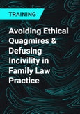 Avoiding Ethical Quagmires & Defusing Incivility in Family Law Practice- Product Image
