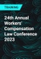 24th Annual Workers' Compensation Law Conference 2023 - Product Thumbnail Image