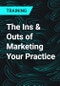 The Ins & Outs of Marketing Your Practice - Product Thumbnail Image