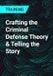 Crafting the Criminal Defense Theory & Telling the Story - Product Thumbnail Image