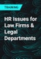 HR Issues for Law Firms & Legal Departments - Product Thumbnail Image