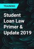 Student Loan Law Primer & Update 2019- Product Image