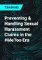 Preventing & Handling Sexual Harassment Claims in the #MeToo Era - Product Thumbnail Image