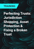 Perfecting Trusts: Jurisdiction Shopping, Asset Protection & Fixing a Broken Trust- Product Image