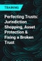 Perfecting Trusts: Jurisdiction Shopping, Asset Protection & Fixing a Broken Trust - Product Thumbnail Image