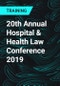20th Annual Hospital & Health Law Conference 2019 - Product Thumbnail Image