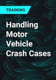 Handling Motor Vehicle Crash Cases- Product Image