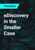 eDiscovery in the Smaller Case- Product Image