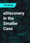 eDiscovery in the Smaller Case - Product Thumbnail Image