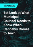 1st Look at What Municipal Counsel Needs to Know When Cannabis Comes to Town- Product Image