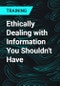 Ethically Dealing with Information You Shouldn't Have - Product Thumbnail Image
