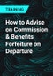 How to Advise on Commission & Benefits Forfeiture on Departure - Product Thumbnail Image