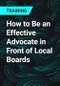How to Be an Effective Advocate in Front of Local Boards - Product Thumbnail Image