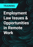 Employment Law Issues & Opportunities in Remote Work- Product Image
