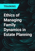 Ethics of Managing Family Dynamics in Estate Planning- Product Image
