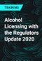 Alcohol Licensing with the Regulators Update 2020 - Product Thumbnail Image