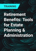 Retirement Benefits: Tools for Estate Planning & Administration- Product Image