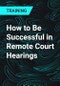 How to Be Successful in Remote Court Hearings - Product Thumbnail Image