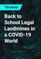 Back to School Legal Landmines in a COVID-19 World - Product Thumbnail Image