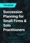 Succession Planning for Small Firms & Solo Practitioners - Product Thumbnail Image