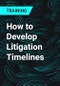 How to Develop Litigation Timelines - Product Thumbnail Image