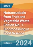 Nutraceuticals from Fruit and Vegetable Waste. Edition No. 1. Bioprocessing in Food Science- Product Image