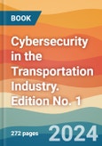 Cybersecurity in the Transportation Industry. Edition No. 1- Product Image